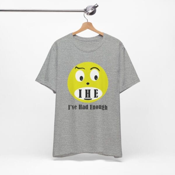 The Original I've Had Enough Unisex Jersey Short Sleeve Tee - Image 298