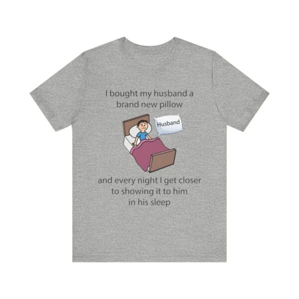 I Bought My Husband a Pillow Unisex Jersey Short Sleeve Tee - Image 350