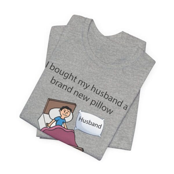 I Bought My Husband a Pillow Unisex Jersey Short Sleeve Tee - Image 354