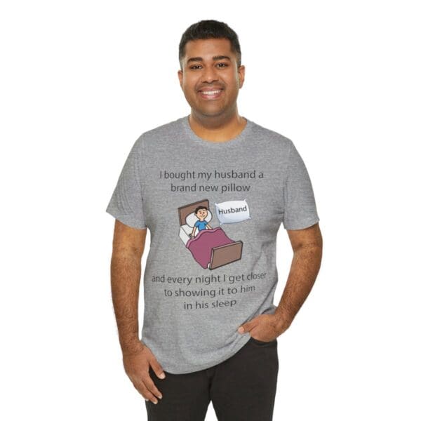 I Bought My Husband a Pillow Unisex Jersey Short Sleeve Tee - Image 364