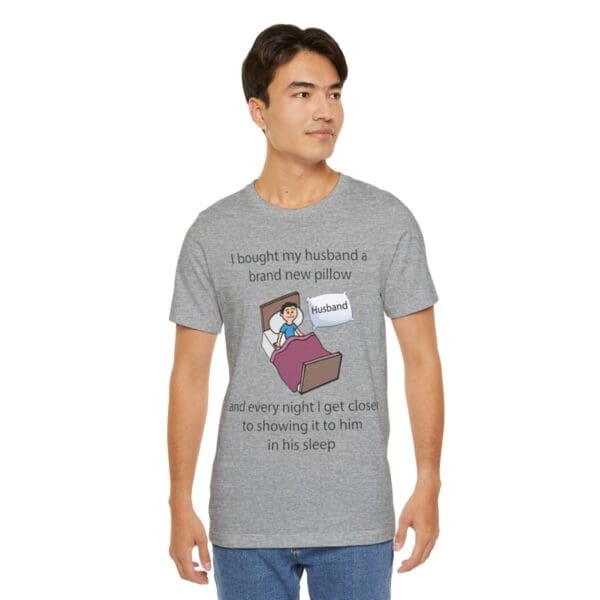 I Bought My Husband a Pillow Unisex Jersey Short Sleeve Tee - Image 368