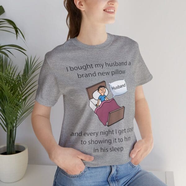 I Bought My Husband a Pillow Unisex Jersey Short Sleeve Tee - Image 372