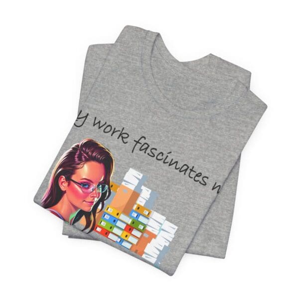 My Work Fascinates Me Unisex Jersey Short Sleeve Tee - Image 295