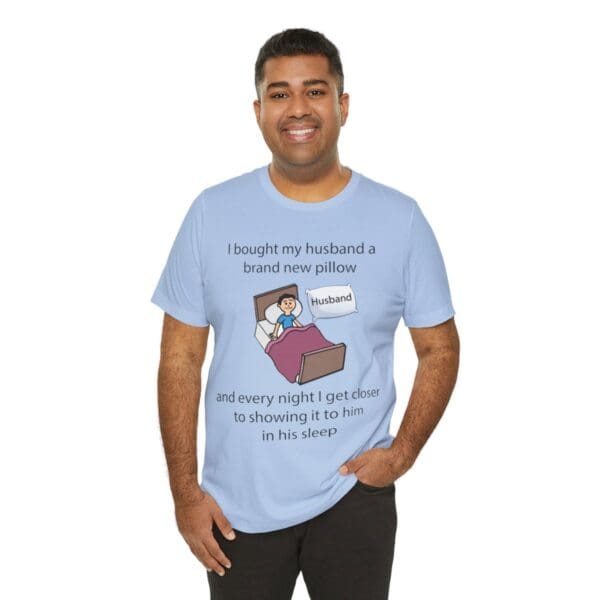 I Bought My Husband a Pillow Unisex Jersey Short Sleeve Tee - Image 306