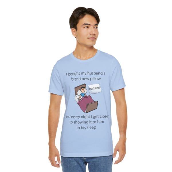 I Bought My Husband a Pillow Unisex Jersey Short Sleeve Tee - Image 310