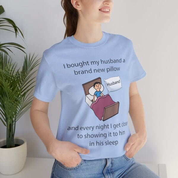 I Bought My Husband a Pillow Unisex Jersey Short Sleeve Tee - Image 314