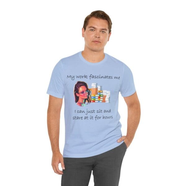 My Work Fascinates Me Unisex Jersey Short Sleeve Tee - Image 246