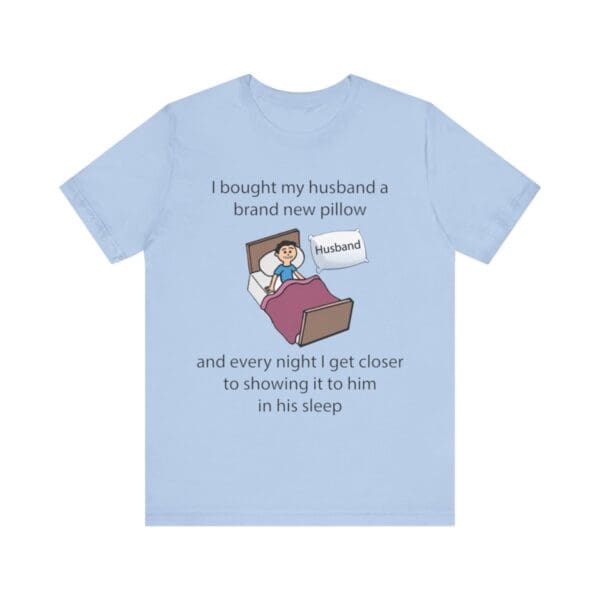 I Bought My Husband a Pillow Unisex Jersey Short Sleeve Tee - Image 292