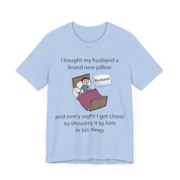 I Bought My Husband a Pillow Unisex Jersey Short Sleeve Tee - Image 294