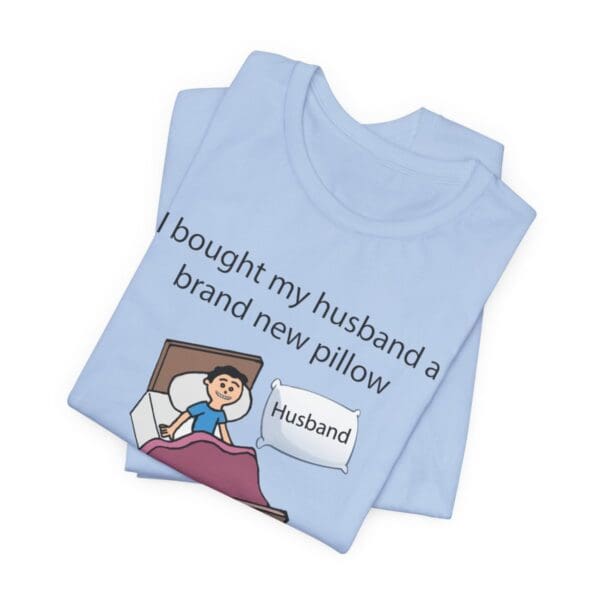 I Bought My Husband a Pillow Unisex Jersey Short Sleeve Tee - Image 296