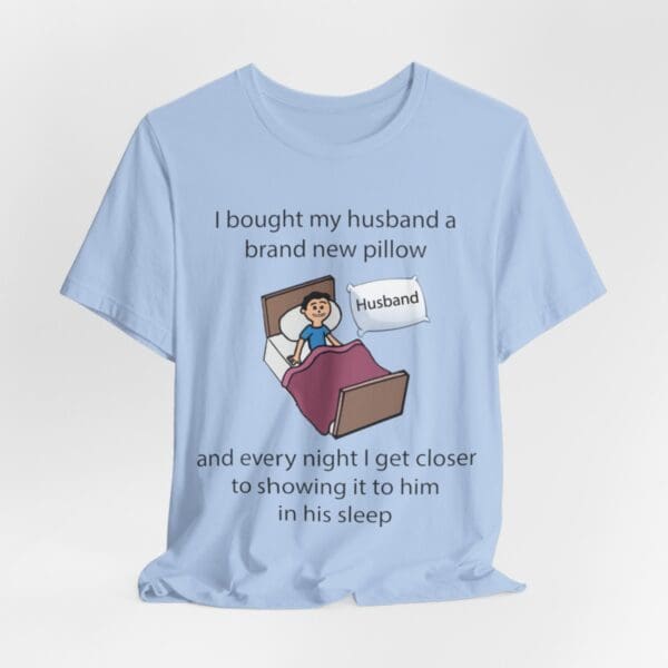 I Bought My Husband a Pillow Unisex Jersey Short Sleeve Tee - Image 297