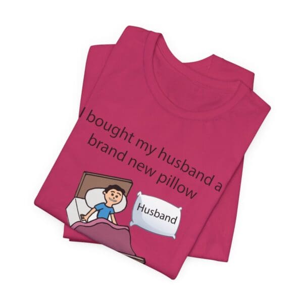 I Bought My Husband a Pillow Unisex Jersey Short Sleeve Tee - Image 412