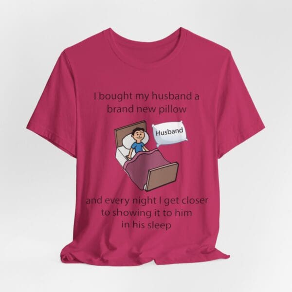 I Bought My Husband a Pillow Unisex Jersey Short Sleeve Tee - Image 413