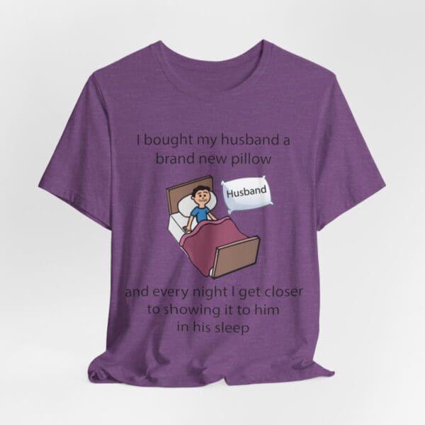 I Bought My Husband a Pillow Unisex Jersey Short Sleeve Tee - Image 384