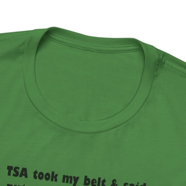 TSA took my belt Unisex Jersey Short Sleeve Tee - Image 241