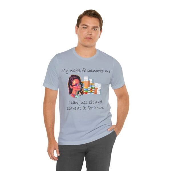 My Work Fascinates Me Unisex Jersey Short Sleeve Tee - Image 275