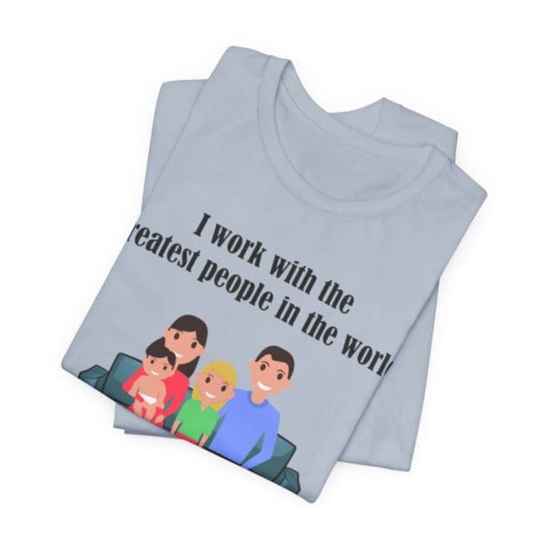 I Work With The Greatest People Unisex Jersey Short Sleeve Tee - Image 214