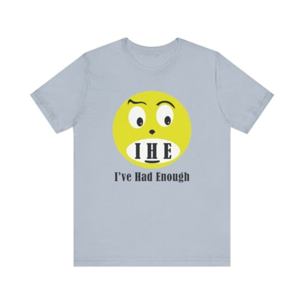 The Original I've Had Enough Unisex Jersey Short Sleeve Tee - Image 263