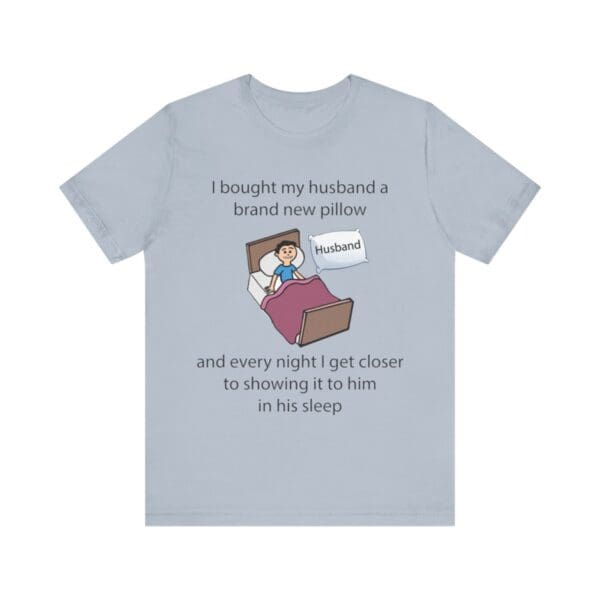 I Bought My Husband a Pillow Unisex Jersey Short Sleeve Tee - Image 321