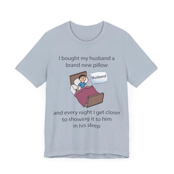 I Bought My Husband a Pillow Unisex Jersey Short Sleeve Tee - Image 323