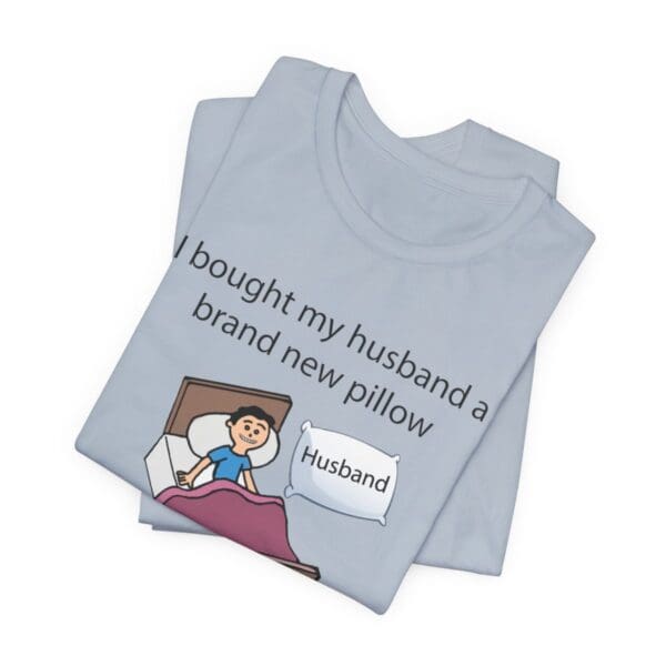 I Bought My Husband a Pillow Unisex Jersey Short Sleeve Tee - Image 325