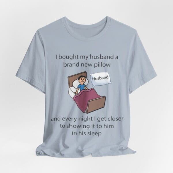 I Bought My Husband a Pillow Unisex Jersey Short Sleeve Tee - Image 326