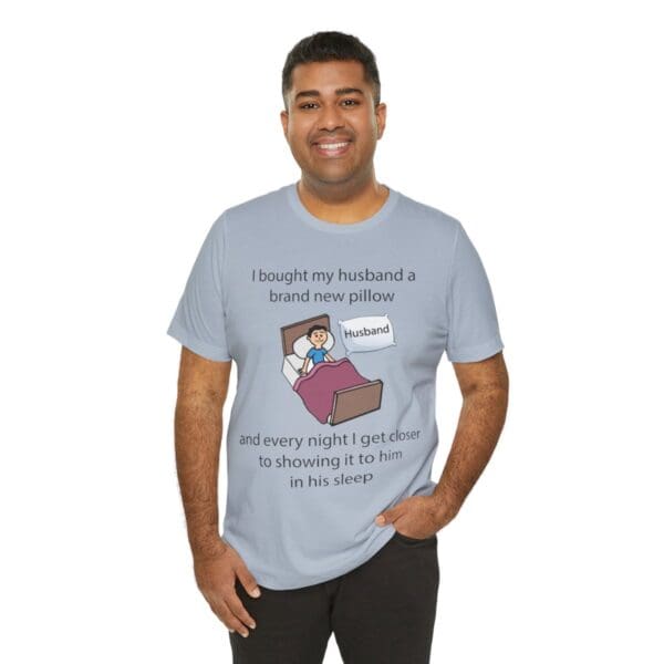 I Bought My Husband a Pillow Unisex Jersey Short Sleeve Tee - Image 335