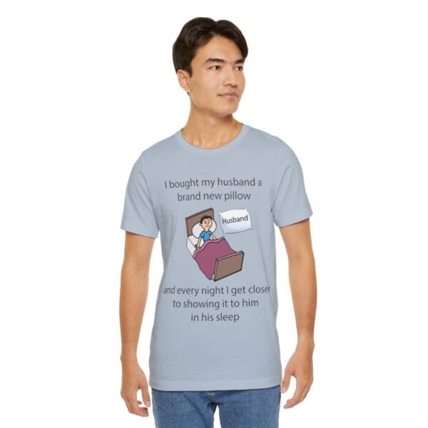 I Bought My Husband a Pillow Unisex Jersey Short Sleeve Tee - Image 339