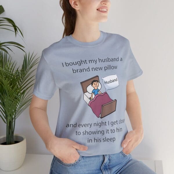 I Bought My Husband a Pillow Unisex Jersey Short Sleeve Tee - Image 343