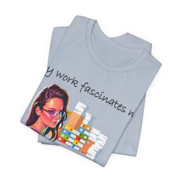 My Work Fascinates Me Unisex Jersey Short Sleeve Tee - Image 266