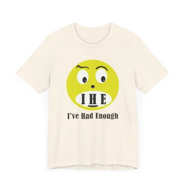 The Original I've Had Enough Unisex Jersey Short Sleeve Tee - Image 91