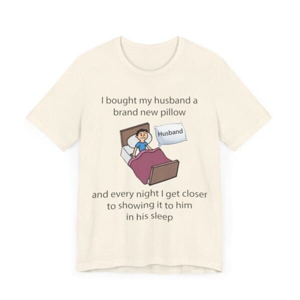 I Bought My Husband a Pillow Unisex Jersey Short Sleeve Tee - Image 120