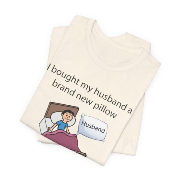 I Bought My Husband a Pillow Unisex Jersey Short Sleeve Tee - Image 122