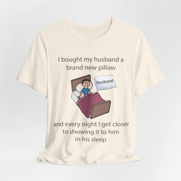 I Bought My Husband a Pillow Unisex Jersey Short Sleeve Tee - Image 123