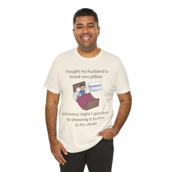 I Bought My Husband a Pillow Unisex Jersey Short Sleeve Tee - Image 132