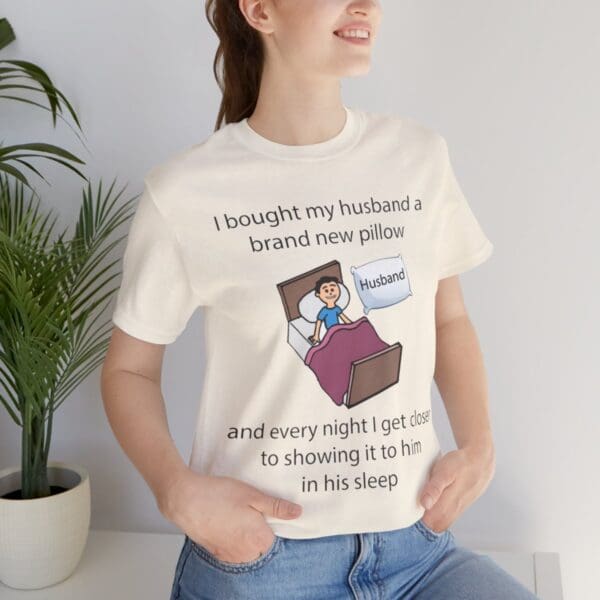 I Bought My Husband a Pillow Unisex Jersey Short Sleeve Tee - Image 140