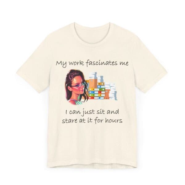 My Work Fascinates Me Unisex Jersey Short Sleeve Tee - Image 90