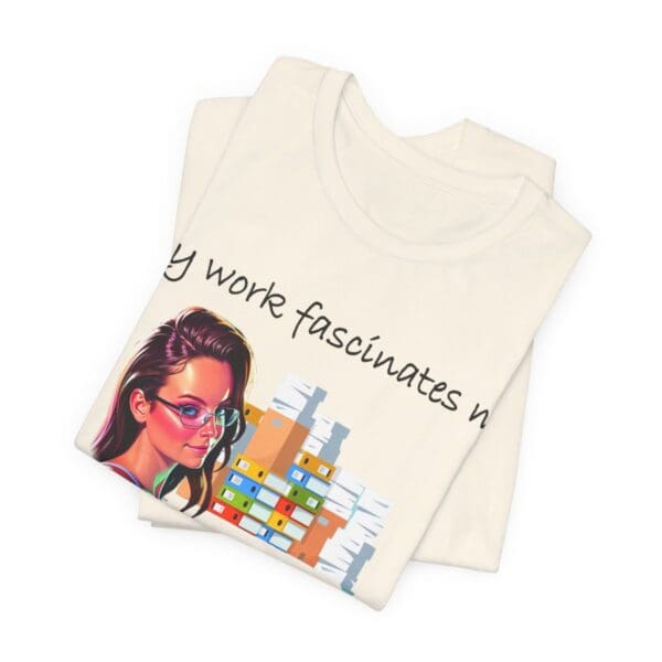 My Work Fascinates Me Unisex Jersey Short Sleeve Tee - Image 92