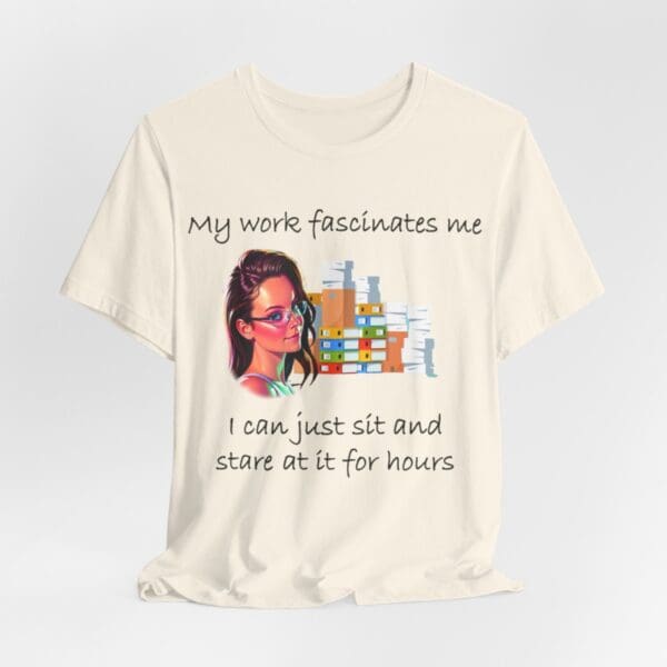 My Work Fascinates Me Unisex Jersey Short Sleeve Tee - Image 93