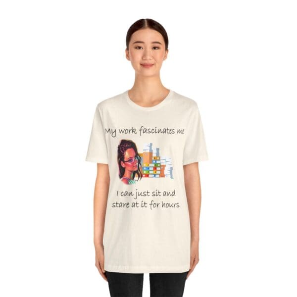 My Work Fascinates Me Unisex Jersey Short Sleeve Tee - Image 98