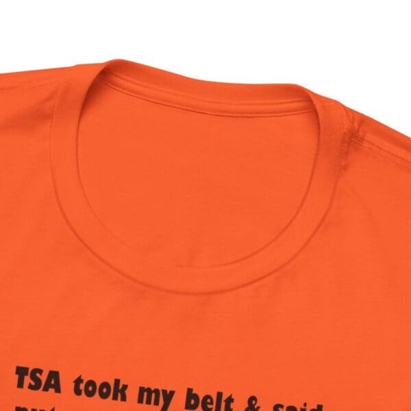 TSA took my belt Unisex Jersey Short Sleeve Tee - Image 96