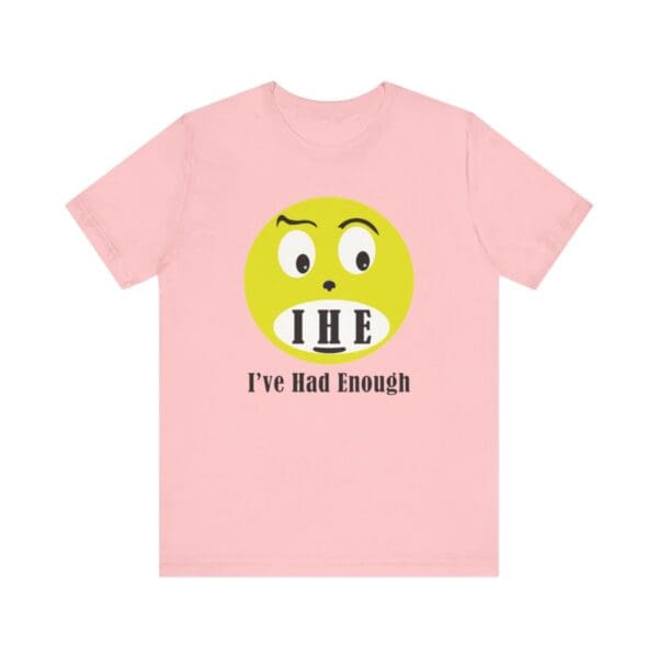 The Original I've Had Enough Unisex Jersey Short Sleeve Tee - Image 379