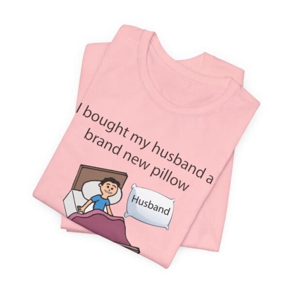 I Bought My Husband a Pillow Unisex Jersey Short Sleeve Tee - Image 441