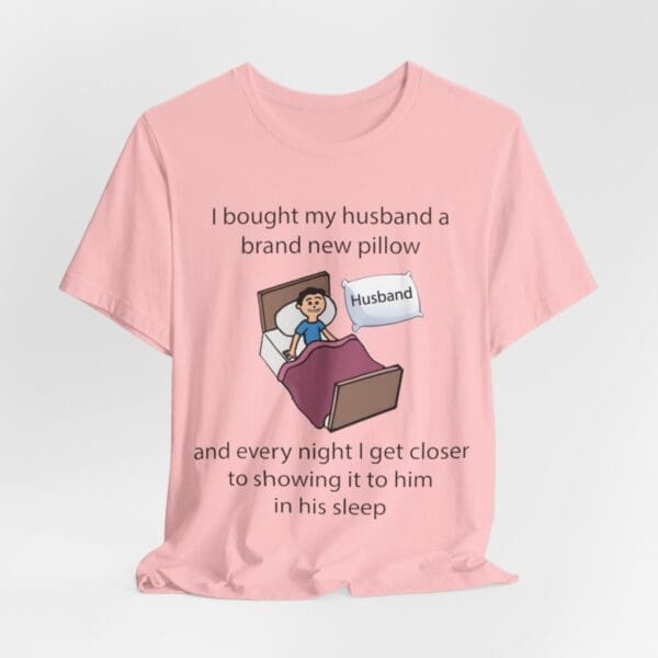 I Bought My Husband a Pillow Unisex Jersey Short Sleeve Tee - Image 442