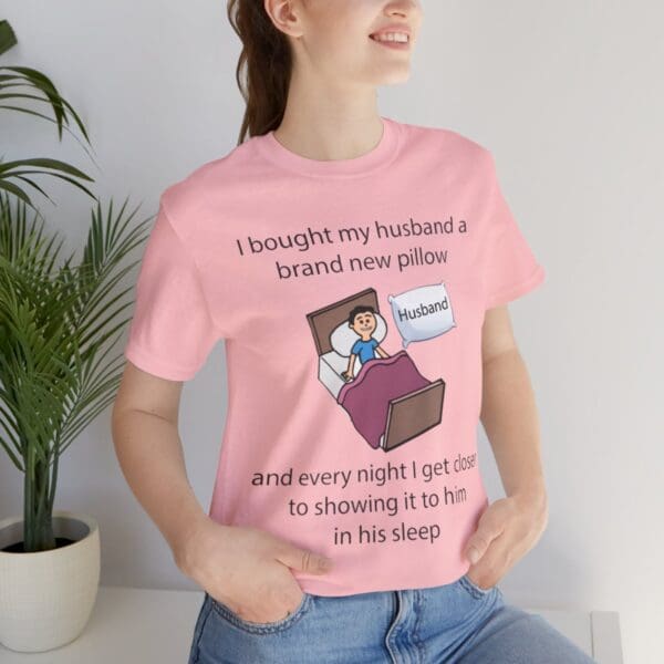 I Bought My Husband a Pillow Unisex Jersey Short Sleeve Tee - Image 459