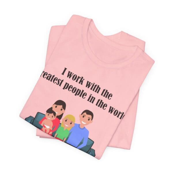 I Work With The Greatest People Unisex Jersey Short Sleeve Tee - Image 281