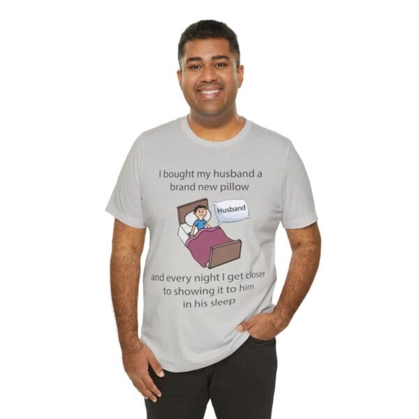 I Bought My Husband a Pillow Unisex Jersey Short Sleeve Tee - Image 190