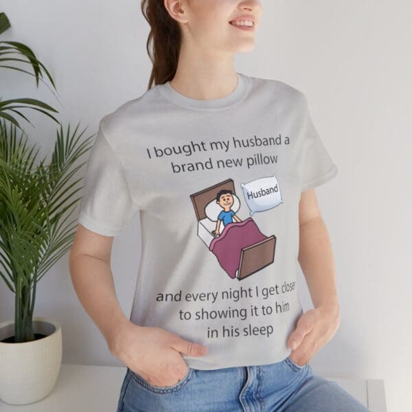 I Bought My Husband a Pillow Unisex Jersey Short Sleeve Tee - Image 198