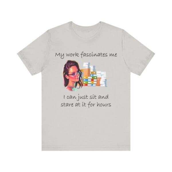 My Work Fascinates Me Unisex Jersey Short Sleeve Tee - Image 146