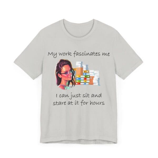 My Work Fascinates Me Unisex Jersey Short Sleeve Tee - Image 148